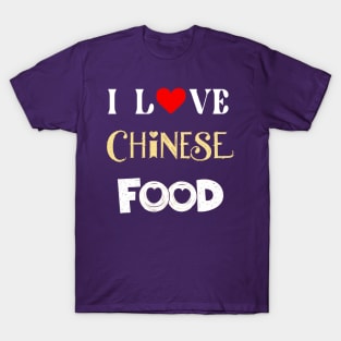 I Love Chinese Food T-Shirt